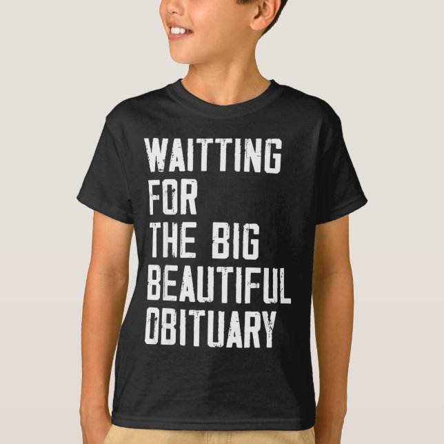 Camiseta Waiting For The Big Beautiful Obituary Funny Sayin (Frente)