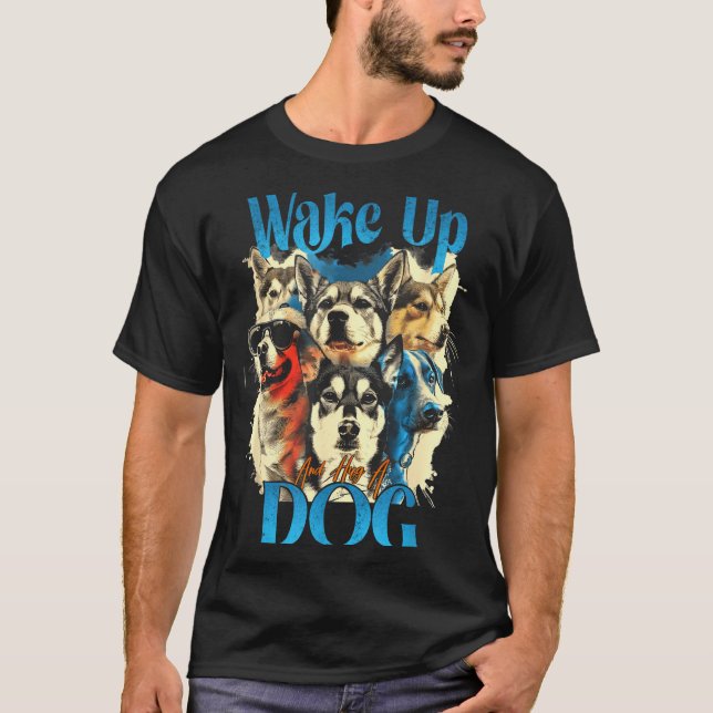 Camiseta Wake Up And Hug A Dog, Funny Motivation Dog Quote, (Frente)