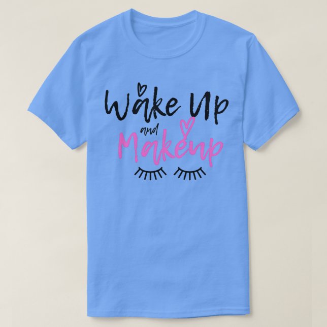 Camiseta Wake up and Makeup (Frente do Design)