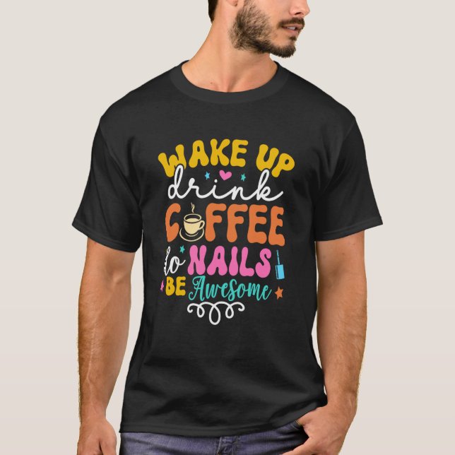 Camiseta Wake Up Drink Coffee Do Nails Nail Tech Coffee Gir (Frente)