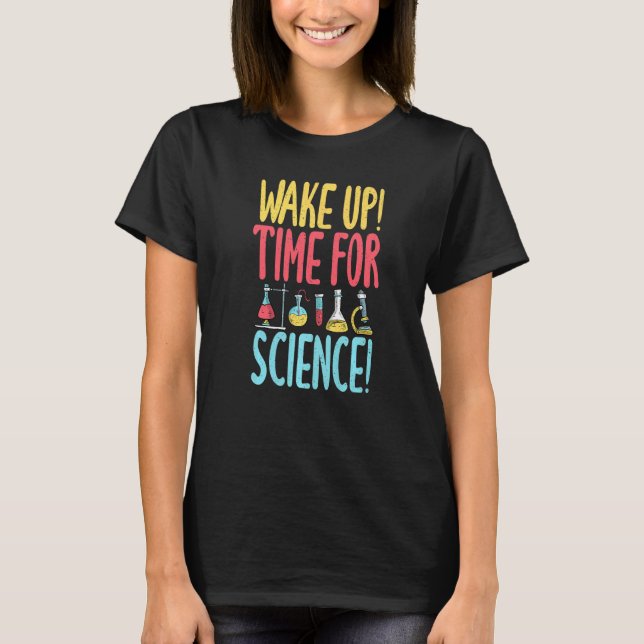 Camiseta Wake up time for Science  Science Teacher (Frente)