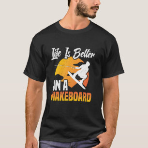 Camiseta Wakeboard Wakesurfing A Vida É Melhor Wakeboarding