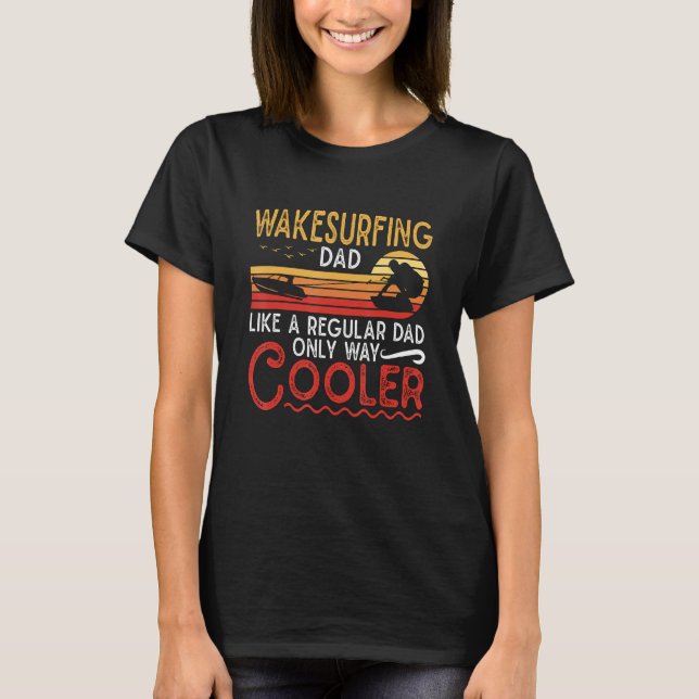 Camiseta Wakesurfing Dad Like A Regular Dad Wakeboarder Wak (Frente)
