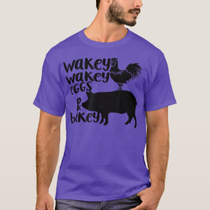 Camiseta Wakey Wakey Eggs and Bakey Chicken Pig Quote 
