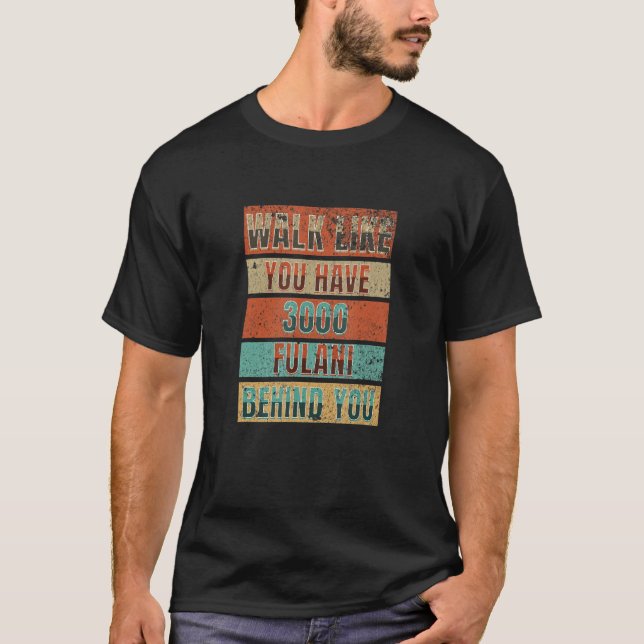 Camiseta Walk Like You Have 3000 Fulani Behind You - Fulani (Frente)