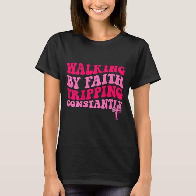 Camiseta Walking By Faith Tripng Constantly  (Frente)
