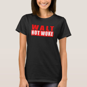 Camiseta Walt Not Woke Hello Boys And Girls Ladls And Gent