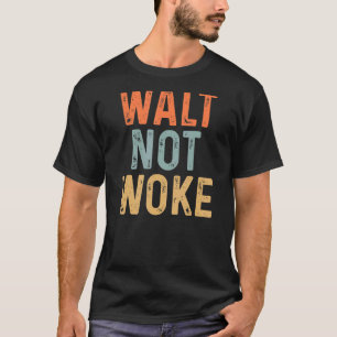 Camiseta Walt Not Woke Hello Boys And Girls Ladls And Gent