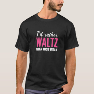 Camiseta Waltz than Walk Dance Choreógrafo