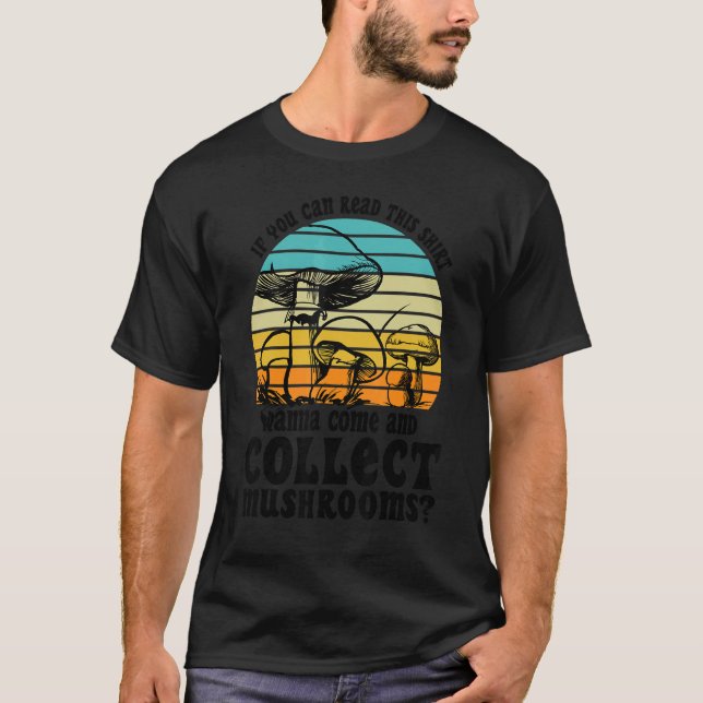 Camiseta Wanna come and collect Mushrooms Mushroom Hunting  (Frente)