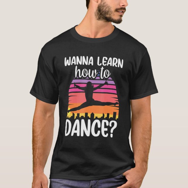 Camiseta Wanna Learn How To Dance Dancing Dance Teacher Tea (Frente)