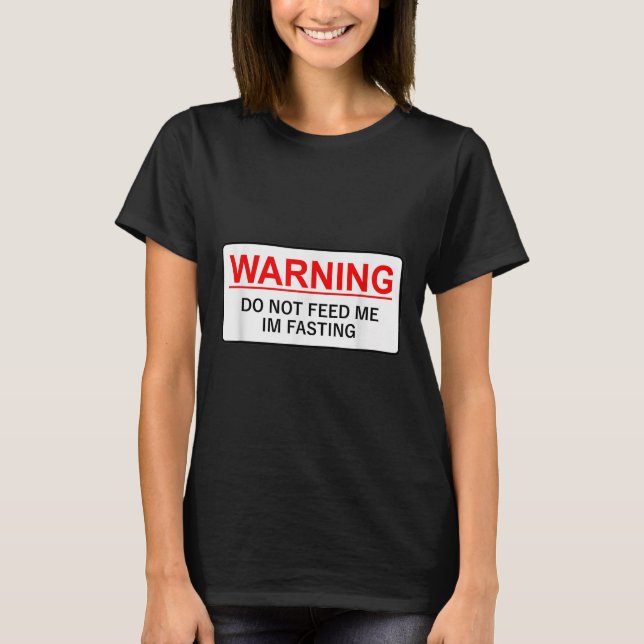 Camiseta Warning Do Not Feed Me I'm Fasting  (Frente)