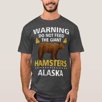 Camiseta Warning Do Not Feed The Giant Hamsters Alaska Griz