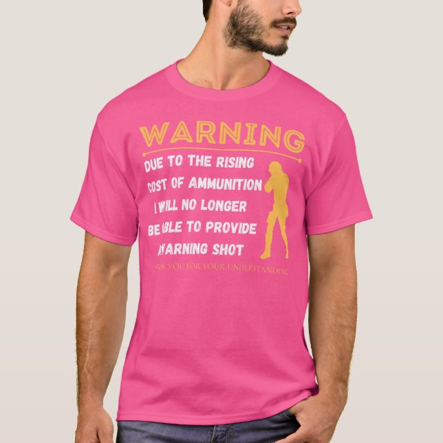 Camiseta Warning Due To The Rising Cost Of Ammunition Funny (Frente)