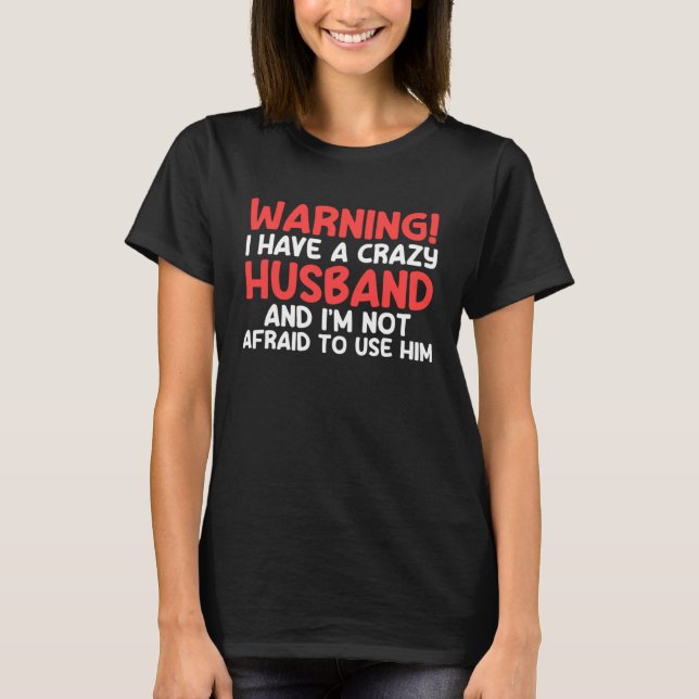 Camiseta warning I have a crazy husband and I'm not afraid  (Frente)