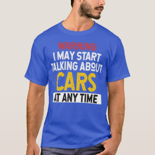 Camiseta Warning I May Start Talking About Cars at Any Time