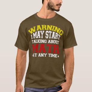 Camiseta Warning I May Start Talking About Math At Any Time