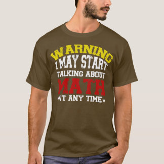 Camiseta Warning I May Start Talking About Math At Any Time