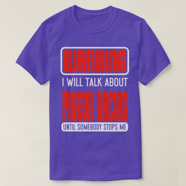 Camiseta Warning I Will Talk About Pigeon Racing Until Some (Frente do Design)