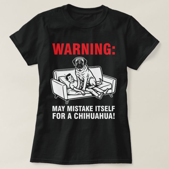 Camiseta Warning May Mistake Itself for Chihuahua- Mastiff  (Frente do Design)