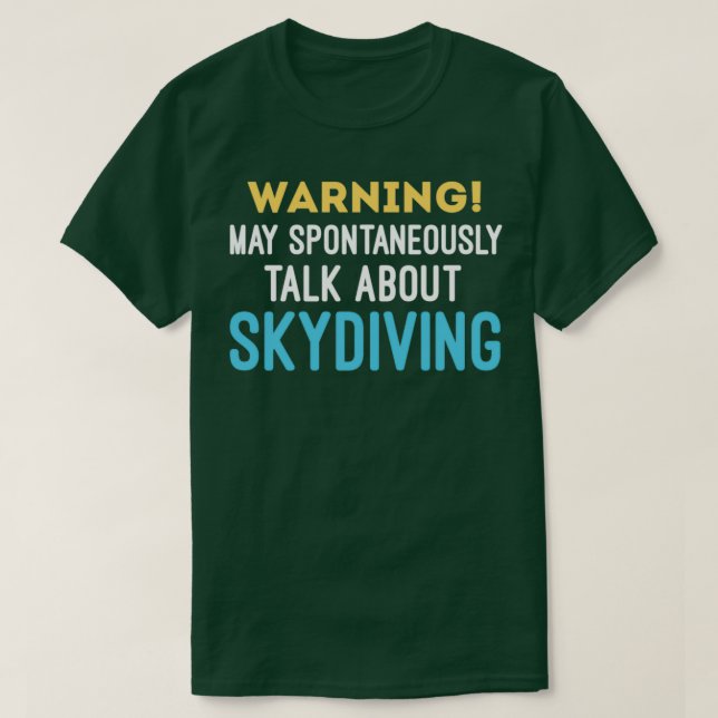 Camiseta Warning May Spontaneously Talk About Skydiving Sky (Frente do Design)