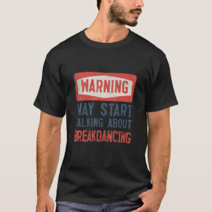Camiseta Warning May Start Talking About Breakdancing
