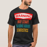 Camiseta Warning May Start Talking About Statistics<br><div class="desc">Warning May Start Talking About Statistics .statistics, math, data, geek, nerd, science, analytics, data scientist, funny, mathematics, statistician, curve, data nerd, data science, dinosaur, engineer, equation, graph, machine learning, probability, programmer, python</div>