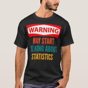 Camiseta Warning May Start Talking About Statistics 