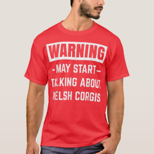 Camiseta Warning May Start Talking About Welsh Corgis Dog D
