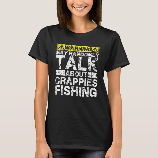 Camiseta Warning May Talk About Fishing   Crappies Fish (Frente)