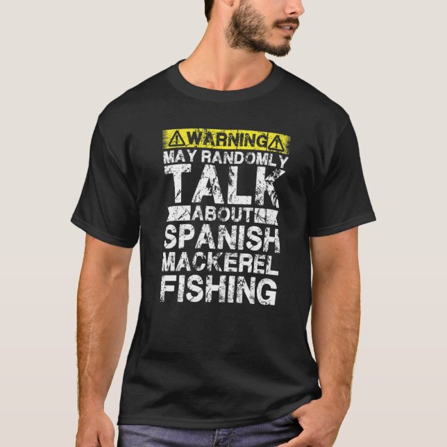 Camiseta Warning May Talk About Fishing  Spanish Mackerel F (Frente)
