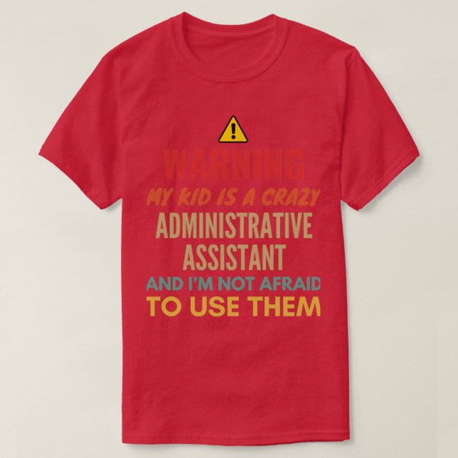 Camiseta Warning My Kid Is A Crazy Administrative Assistant (Frente do Design)
