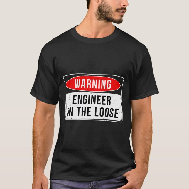 Camiseta Warning Sign - Engineer On The Loose Funny Job Quo (Frente)