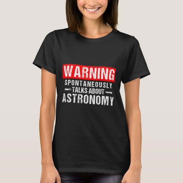 Camiseta Warning Sntaneously Talks About Astronomy Teacher  (Frente)