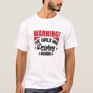 Camiseta Warning The Girls Are Drinking Again