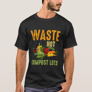 Camiseta Waste Not Compost Lots Com Composting Worms