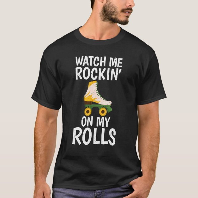 Camiseta Watch me Rockin on my Rolls Roller Skating (Frente)