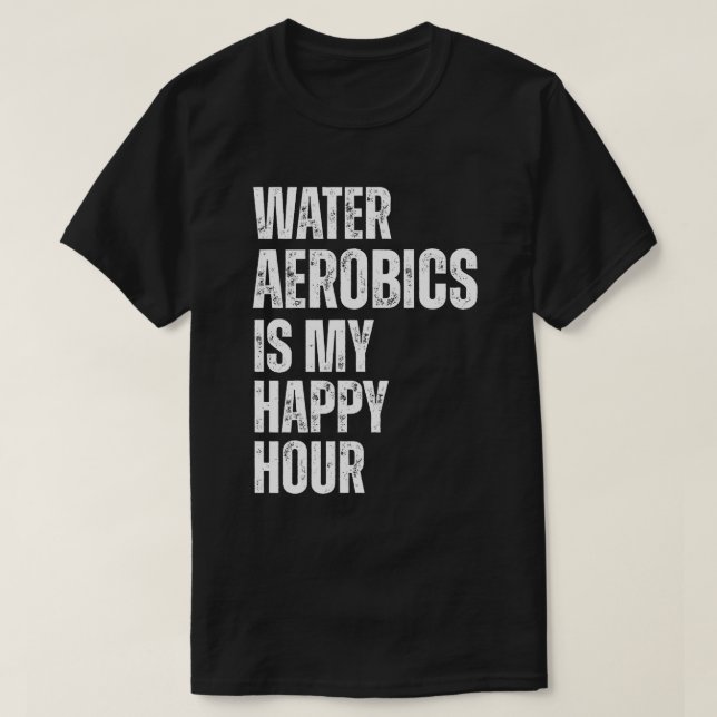 Camiseta Water Aerobics Happy Hour Fitness Quote (Frente do Design)
