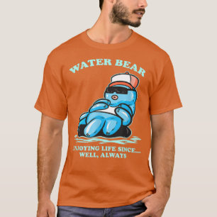 Camiseta Water Bear Enjoying Life Since Always - Funny Tard