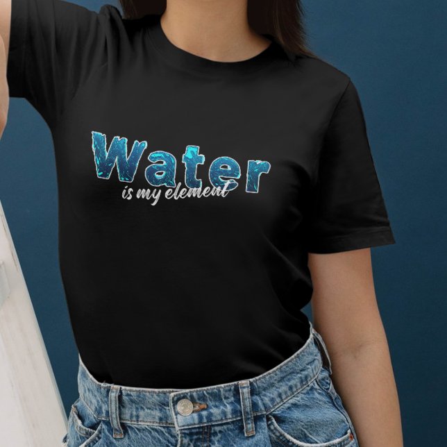 Camiseta Water is my Element für Wasserratten (Criador carregado)