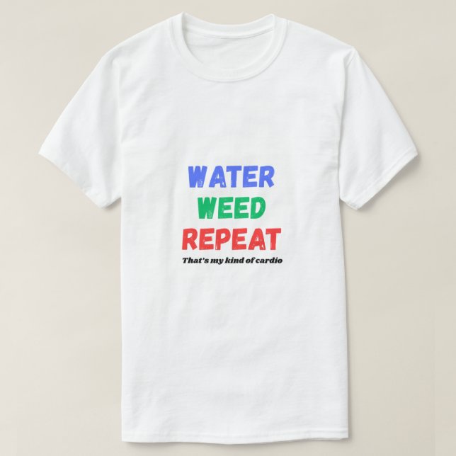 Camiseta Water Weed Repeat Funny Gardening T-Shirt (Frente do Design)