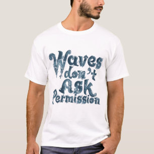 Camiseta Waves Don’t Ask Permission