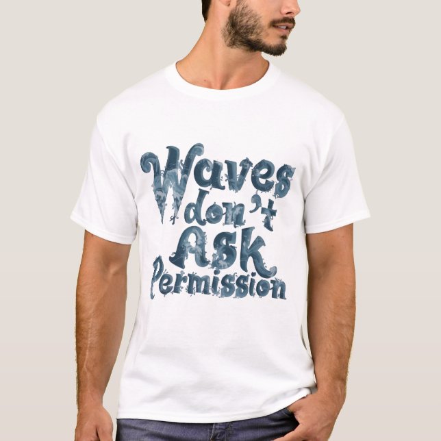 Camiseta Waves Don’t Ask Permission (Frente)
