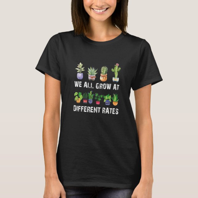 Camiseta We All Grow at Different Rates Gardening (Frente)