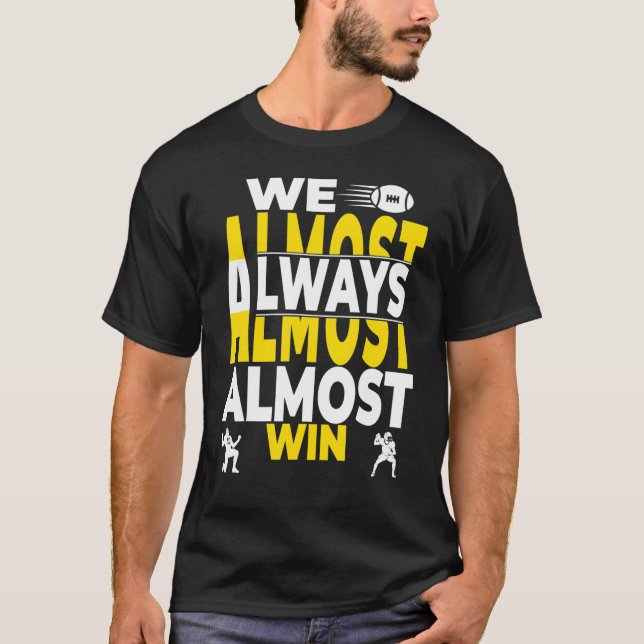 Camiseta We Almost Always Almost Win (Frente)