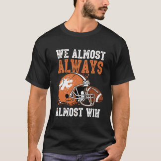 Camiseta We Almost Always Almost Win Funny Football Fan