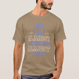 Camiseta We Almost Always Almost Win Show Fight friend