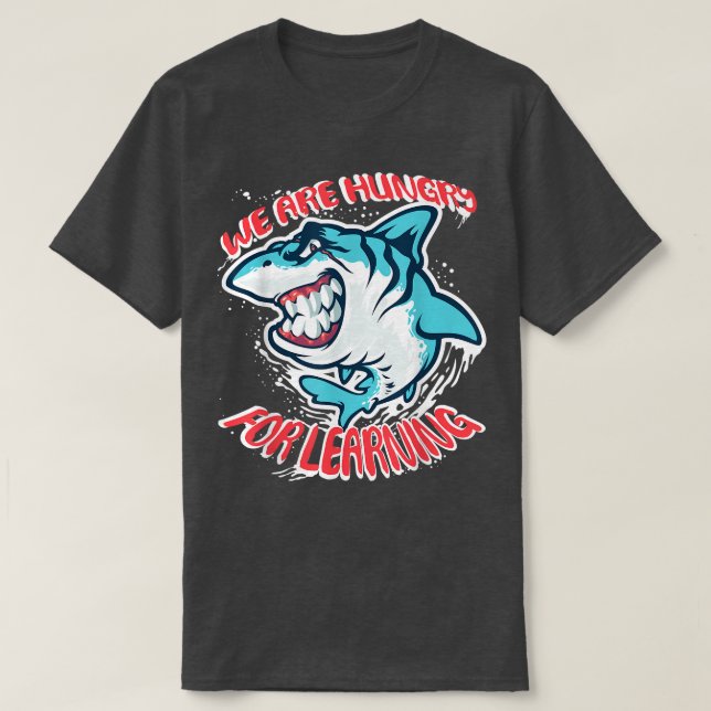 Camiseta We Are Hungry For Learning Funny shark Design  (Frente do Design)