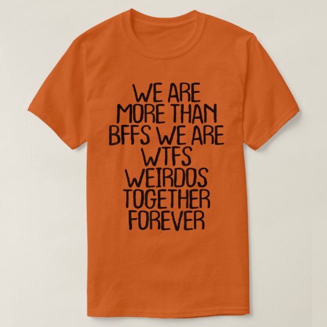 Camiseta we are more than BFFS we are wtfs weirdos together (Frente do Design)