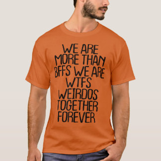 Camiseta we are more than BFFS we are wtfs weirdos together